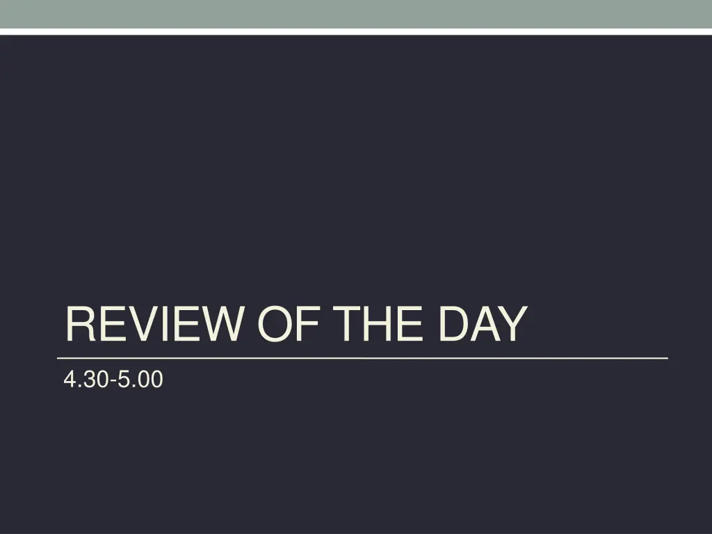 review of the day