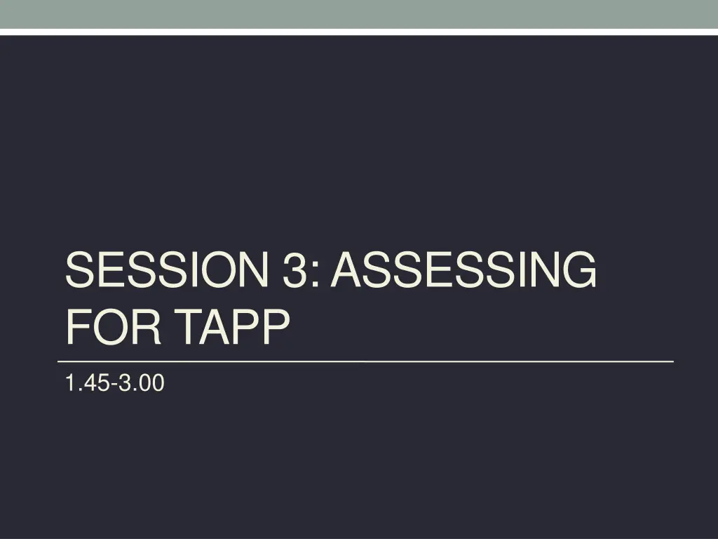 session 3 assessing for tapp