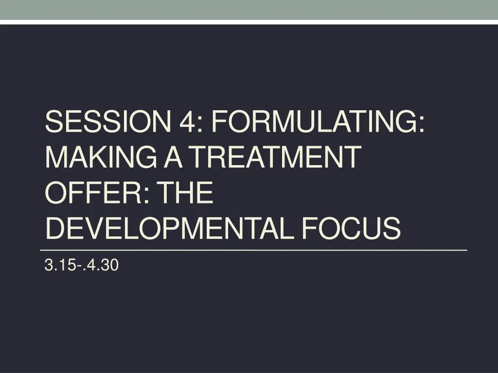 session 4 formulating making a treatment offer