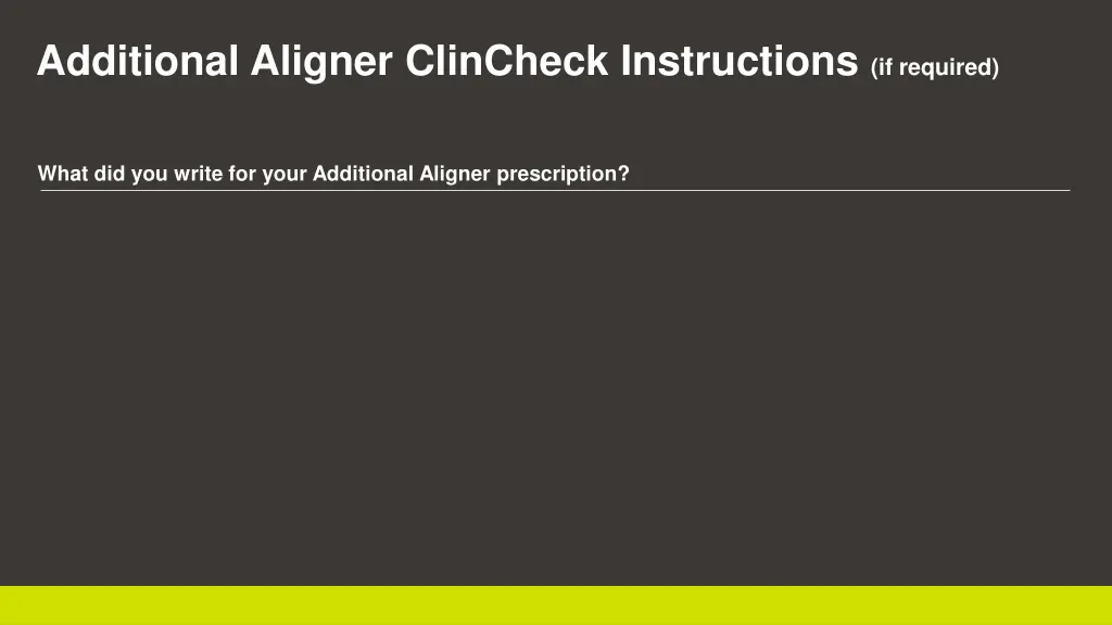 additional aligner clincheck instructions