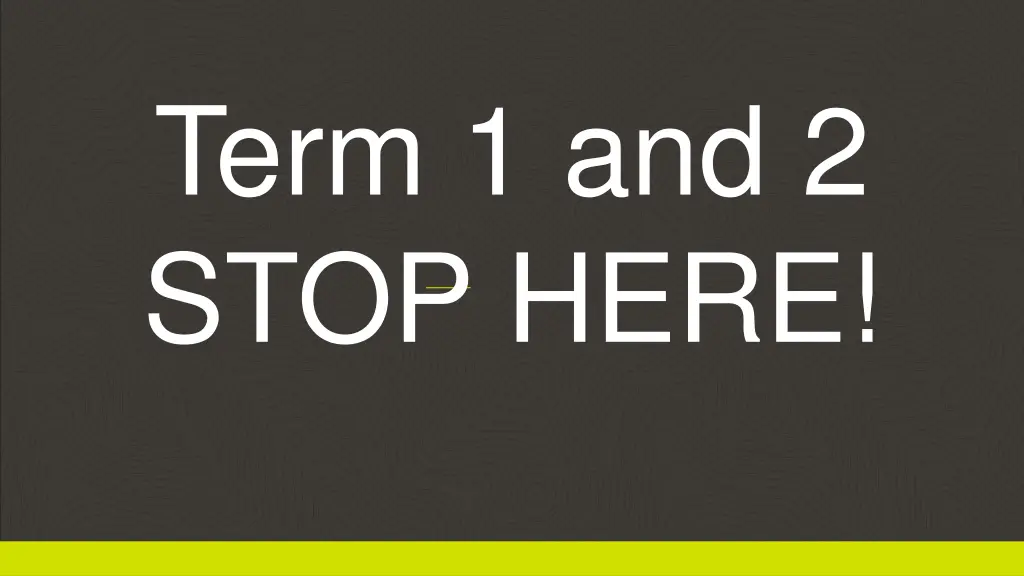 term 1 and 2 stop here