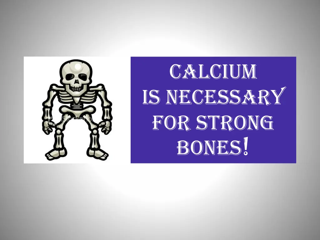 calcium is necessary for strong bones