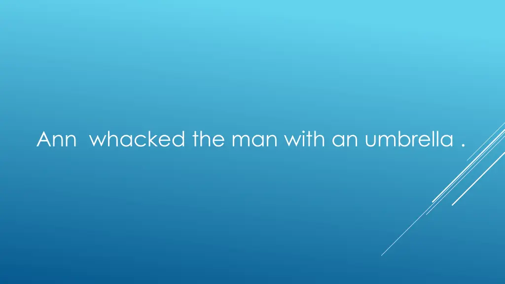 ann whacked the man with an umbrella