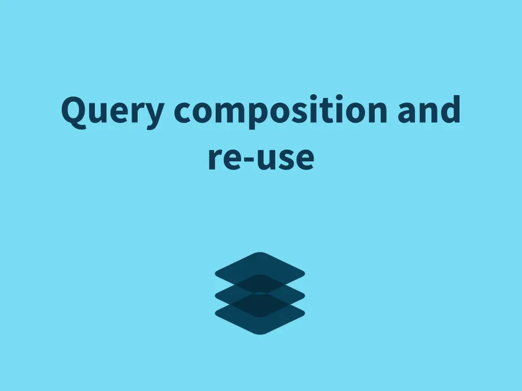 query composition and re use