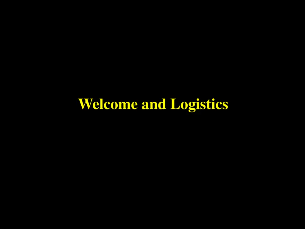 welcome and logistics