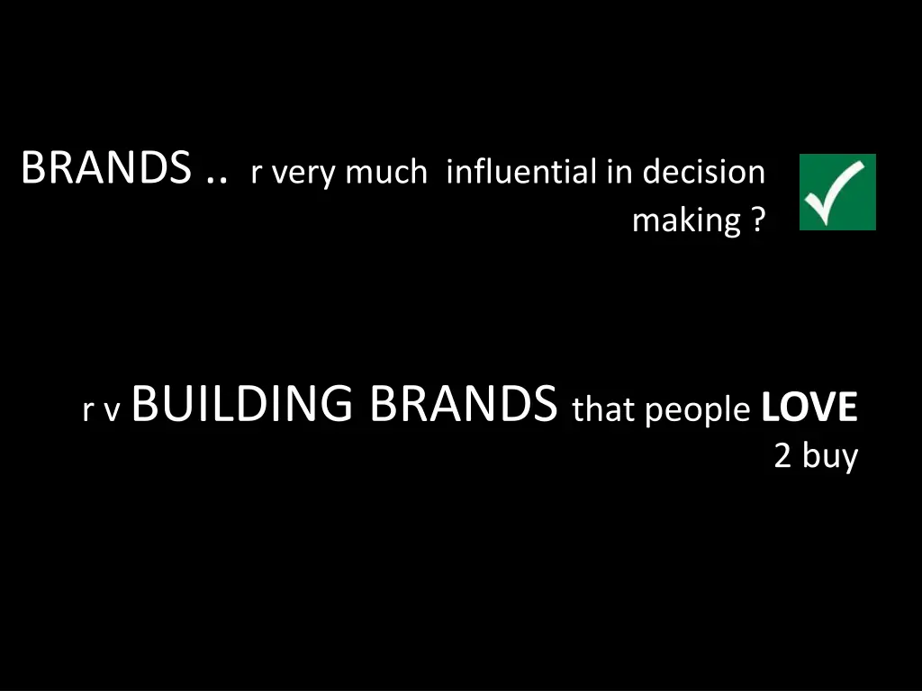 brands r very much influential in decision