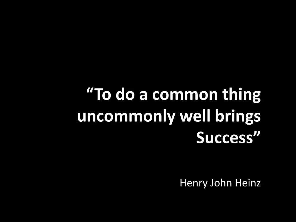 to do a common thing uncommonly well brings