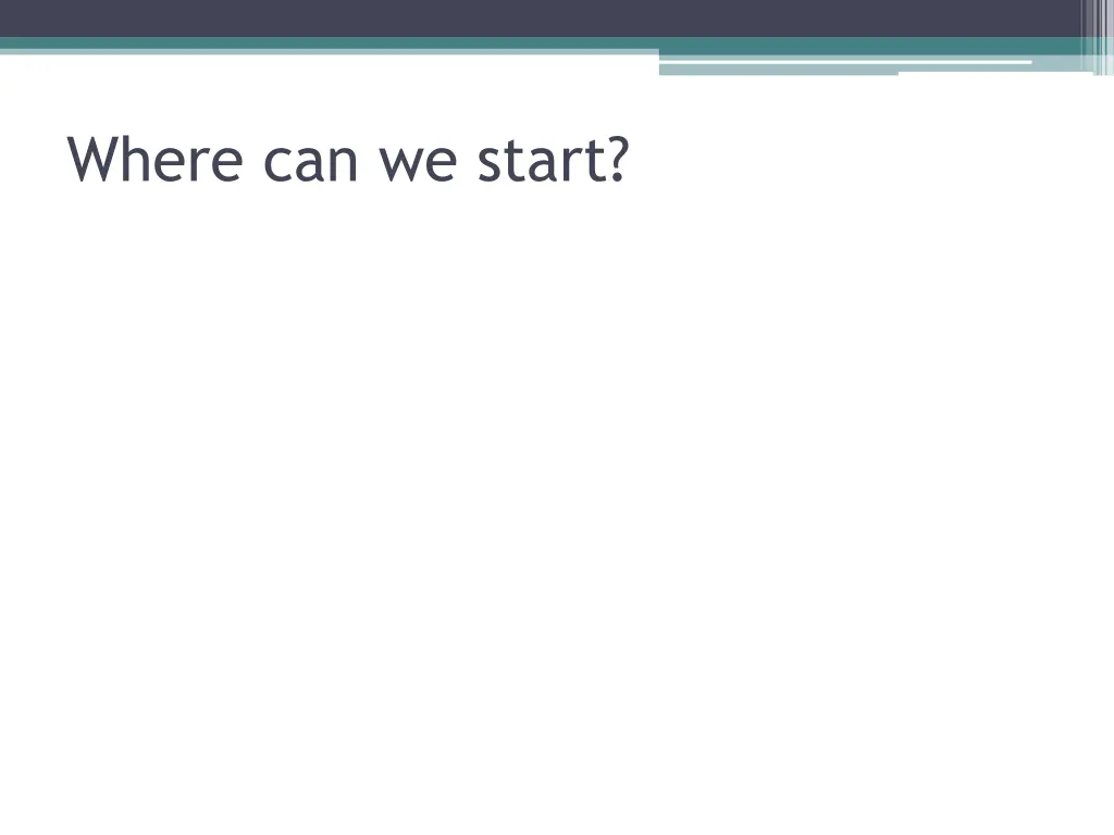 where can we start