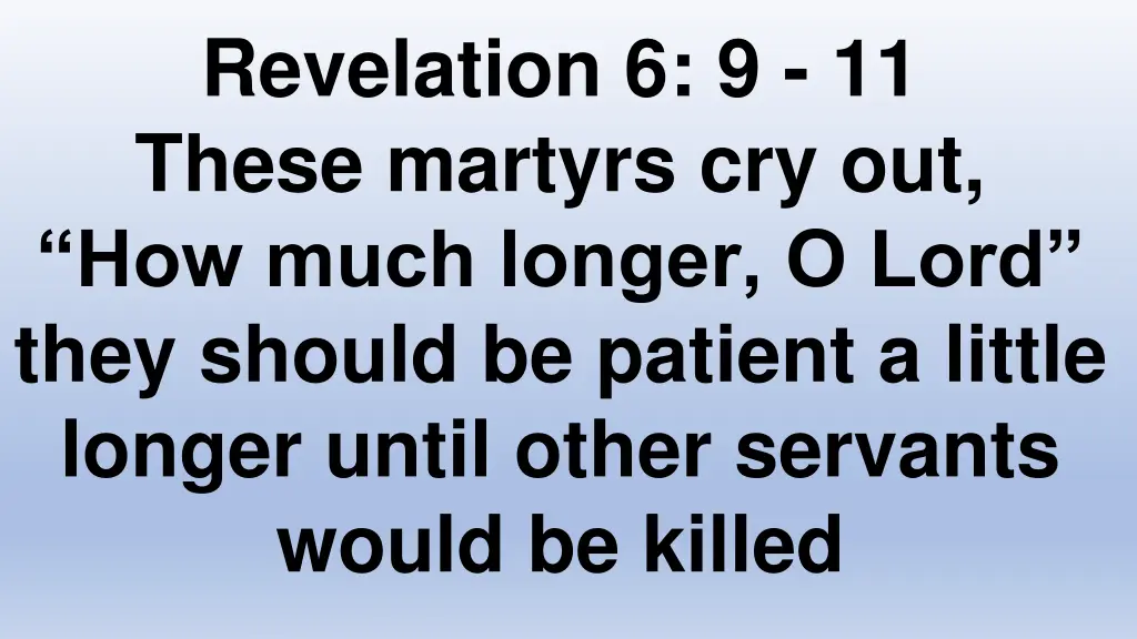 revelation 6 9 11 these martyrs cry out how much