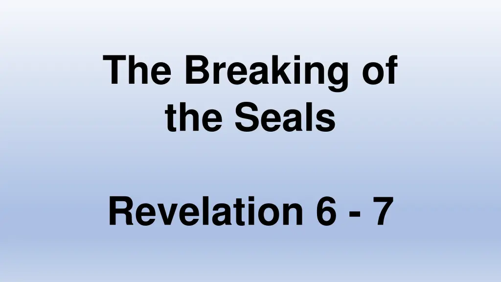 the breaking of the seals