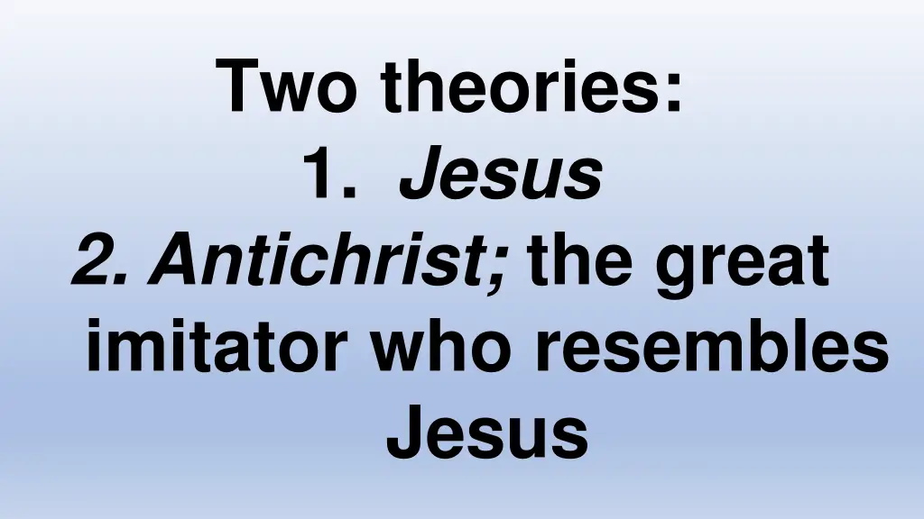two theories 1 jesus 2 antichrist the great