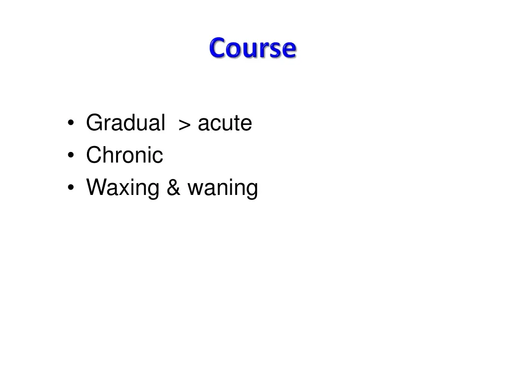 gradual acute chronic waxing waning