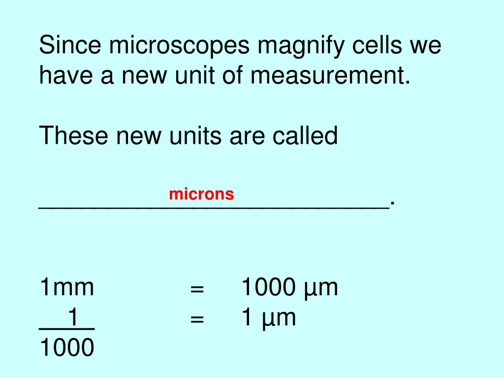 since microscopes magnify cells we have