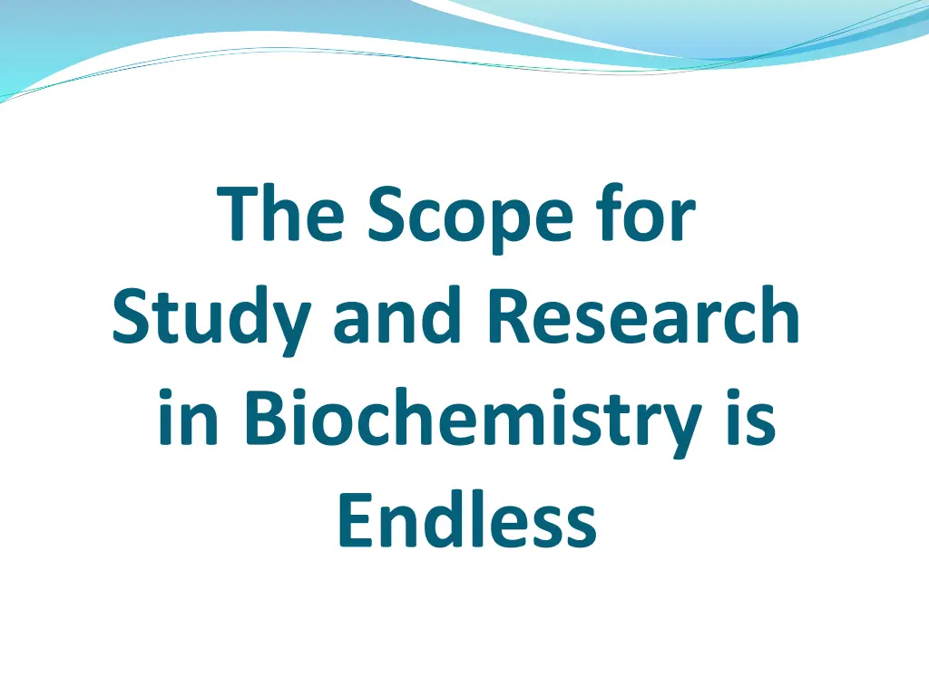 the scope for study and research in biochemistry