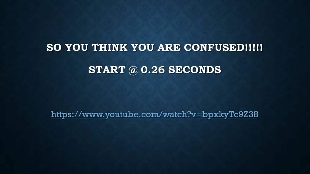so you think you are confused
