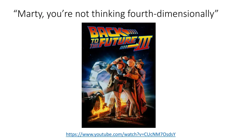marty you re not thinking fourth dimensionally