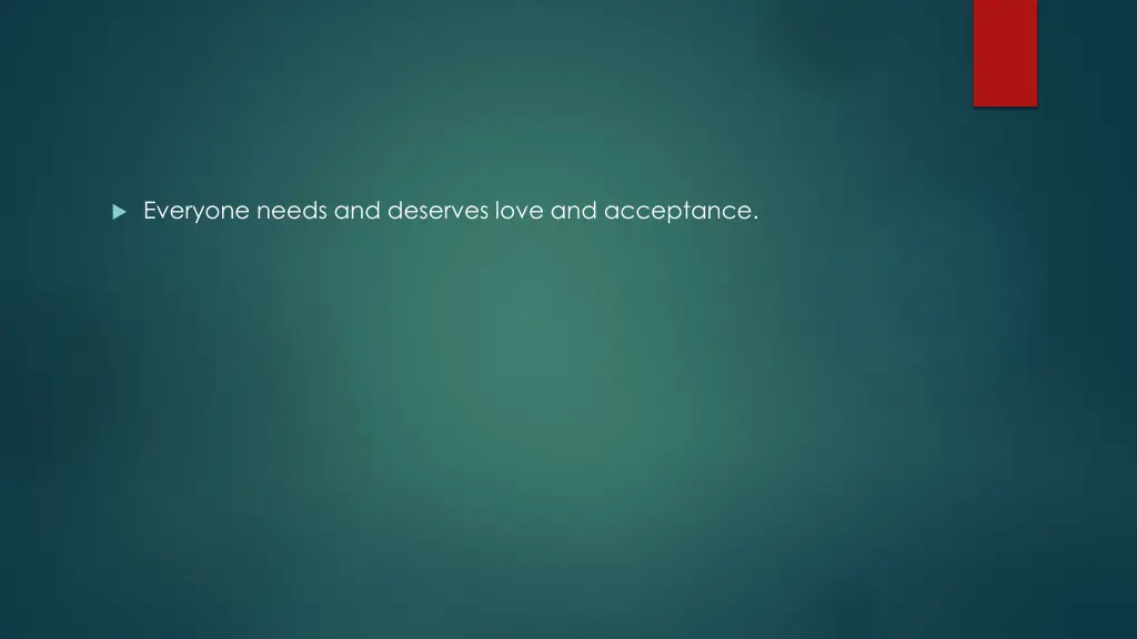 everyone needs and deserves love and acceptance