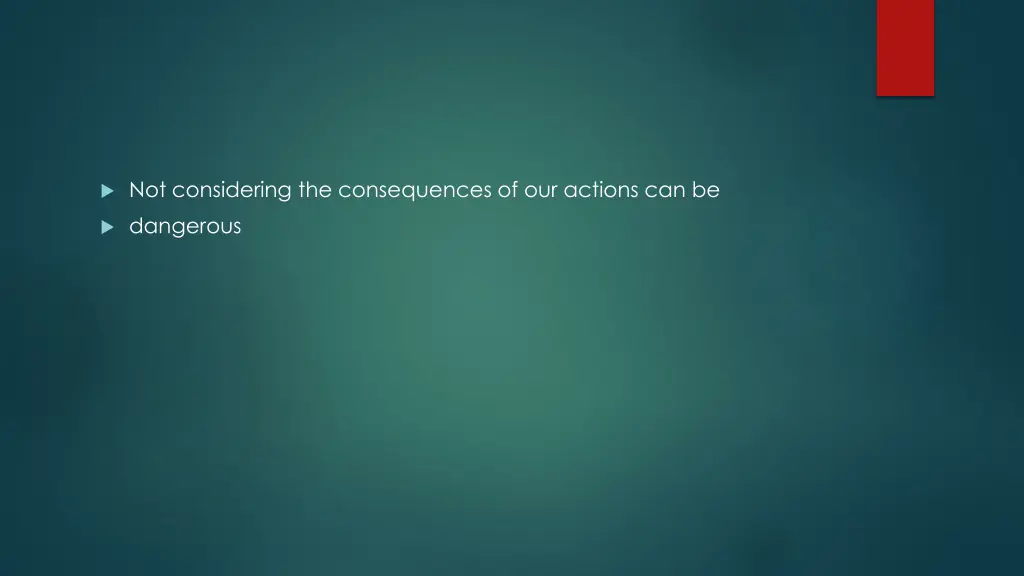 not considering the consequences of our actions