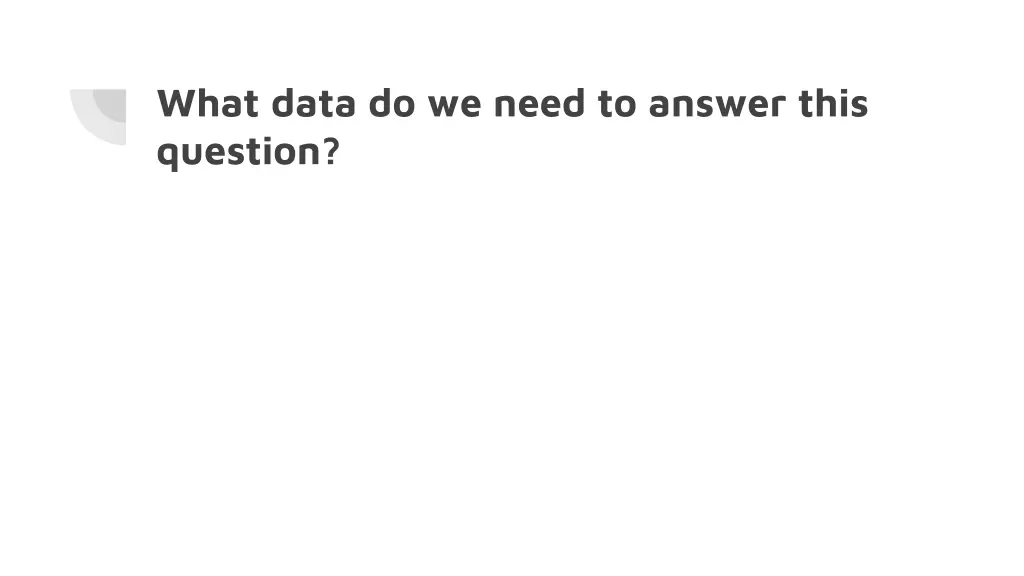 what data do we need to answer this question