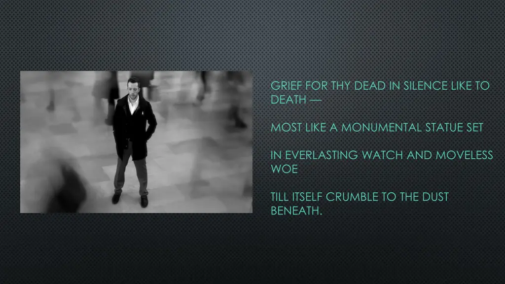grief for thy dead in silence like to death