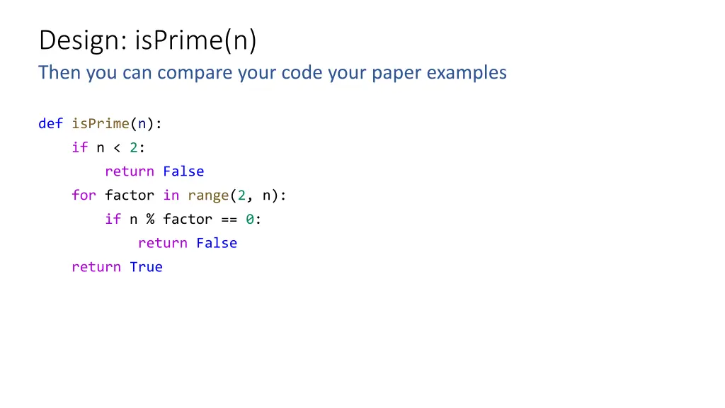 design isprime n then you can compare your code