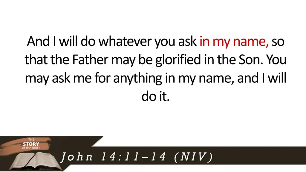 and i will do whatever you ask in my name so that