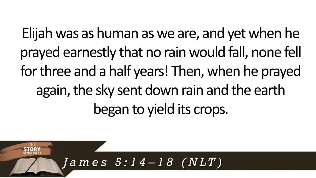 elijah was as human as we are and yet when