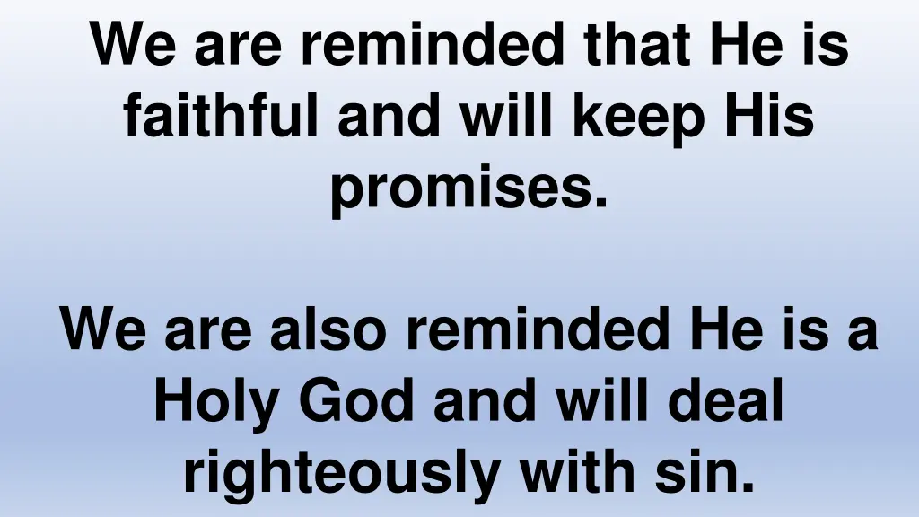 we are reminded that he is faithful and will keep