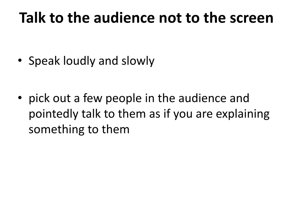 talk to the audience not to the screen