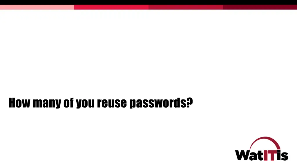 how many of you reuse passwords