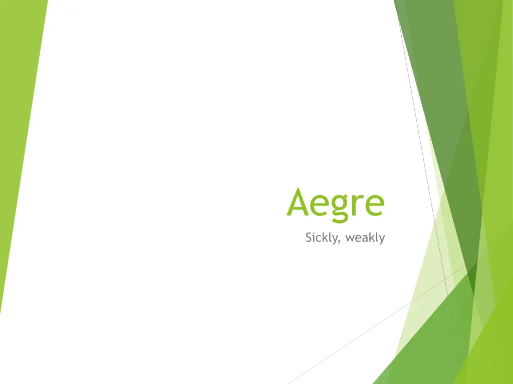 aegre sickly weakly