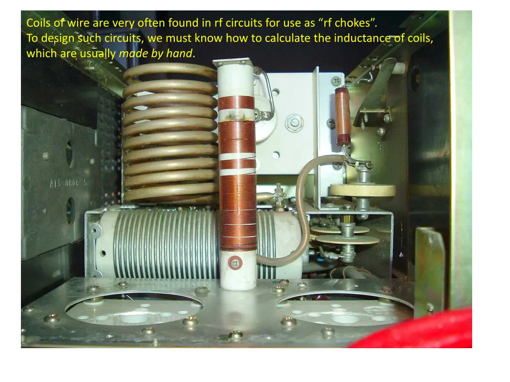 coils of wire are very often found in rf circuits