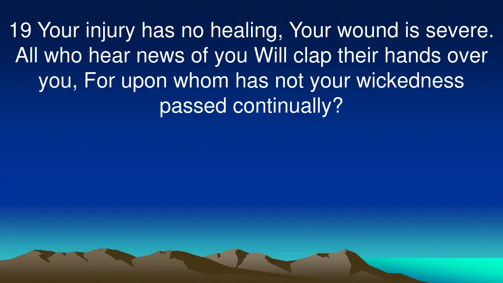 19 your injury has no healing your wound