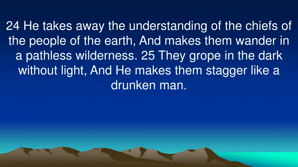 24 he takes away the understanding of the chiefs