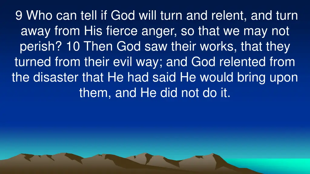 9 who can tell if god will turn and relent