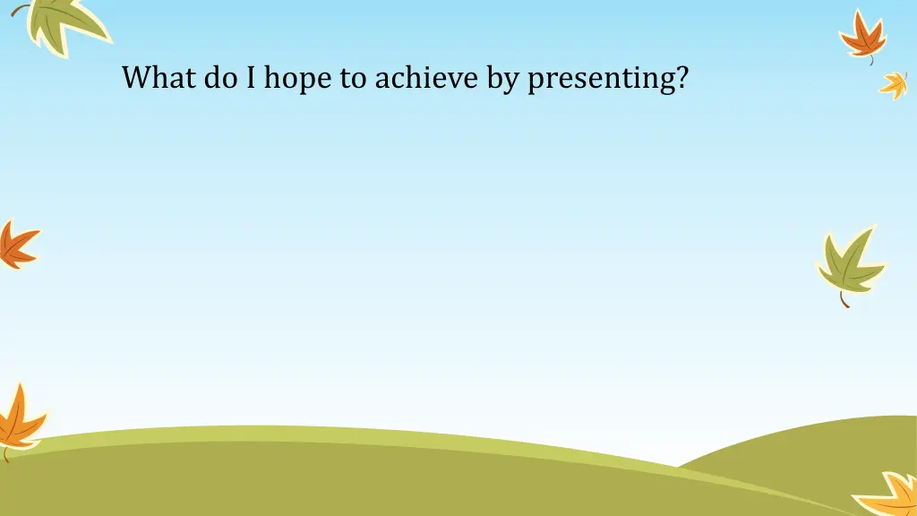 what do i hope to achieve by presenting