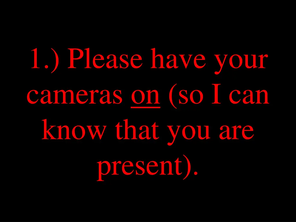 1 please have your cameras on so i can know that