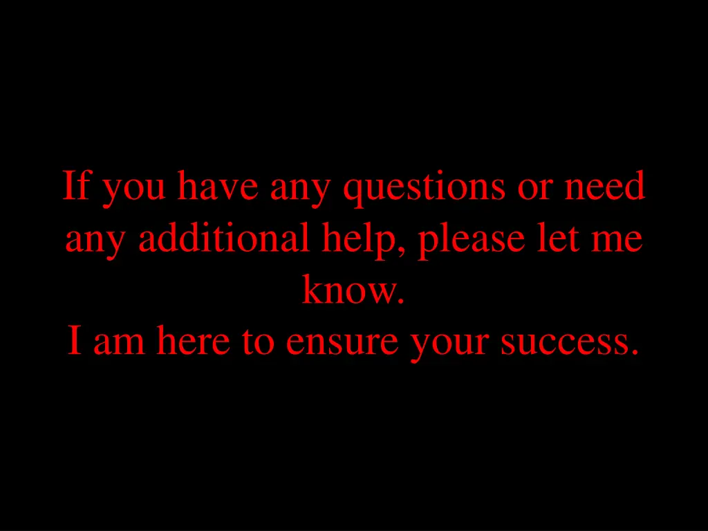 if you have any questions or need any additional