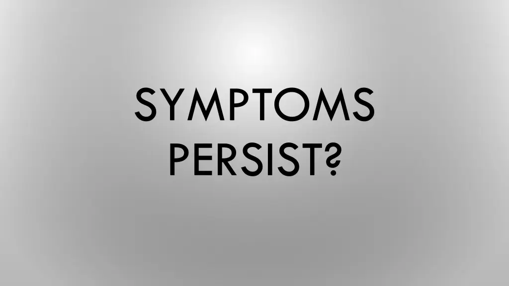 symptoms persist