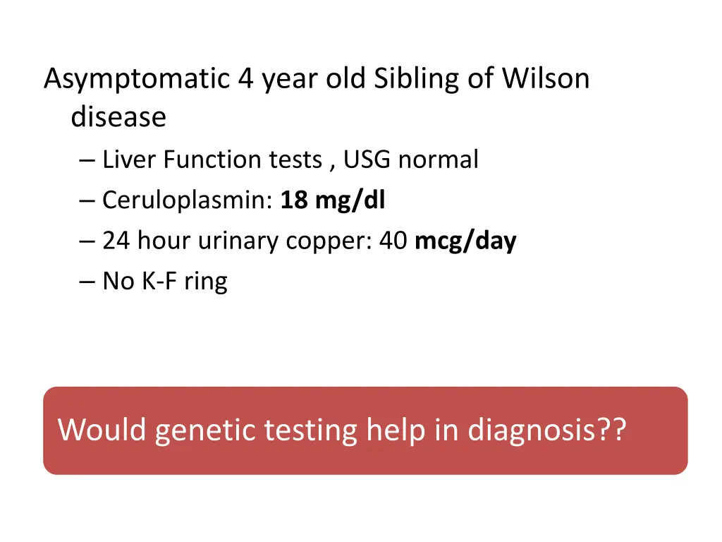 asymptomatic 4 year old sibling of wilson disease