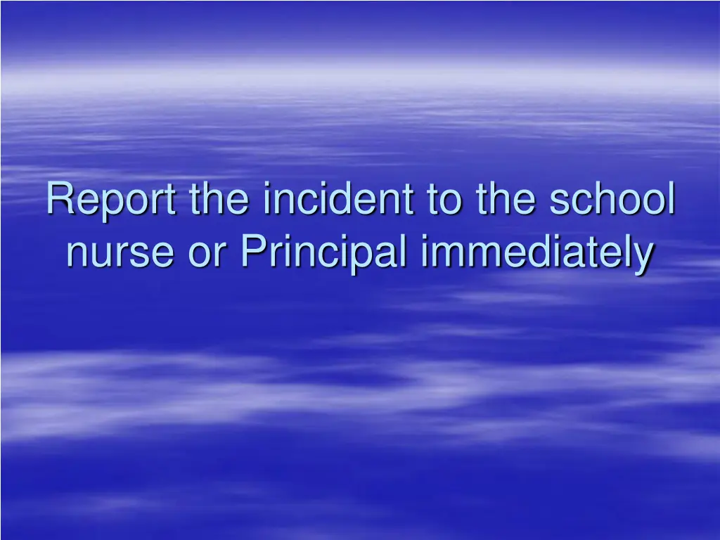 report the incident to the school nurse