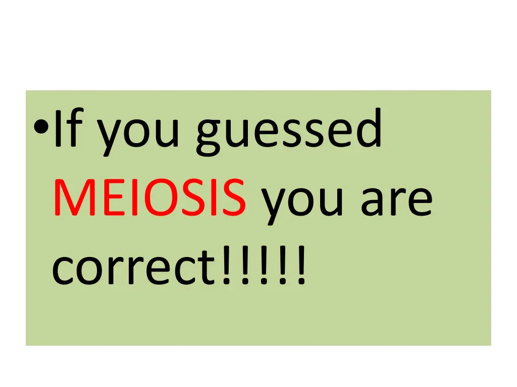 if you guessed meiosis you are correct