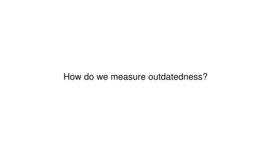 how do we measure outdatedness