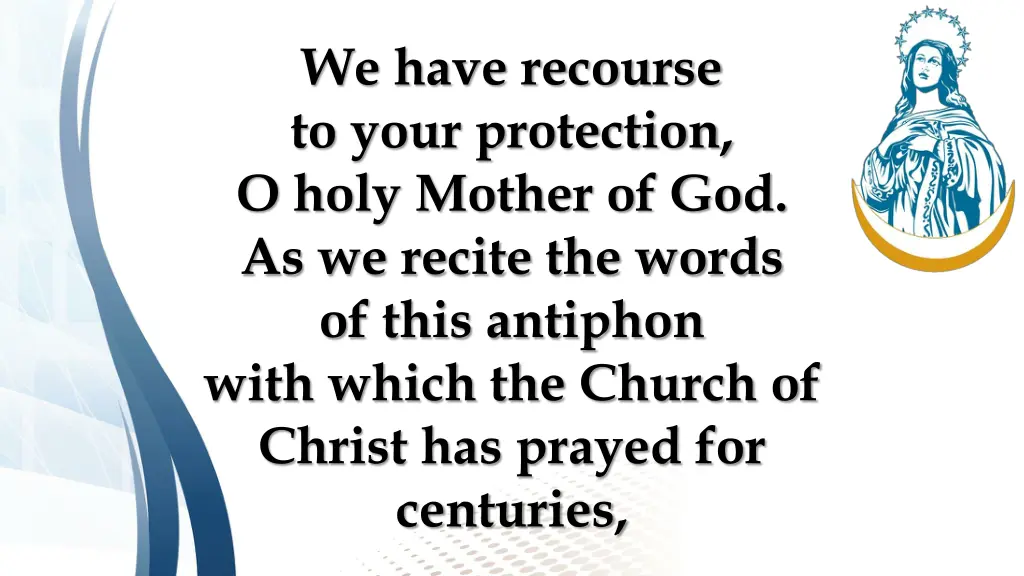 we have recourse to your protection o holy mother