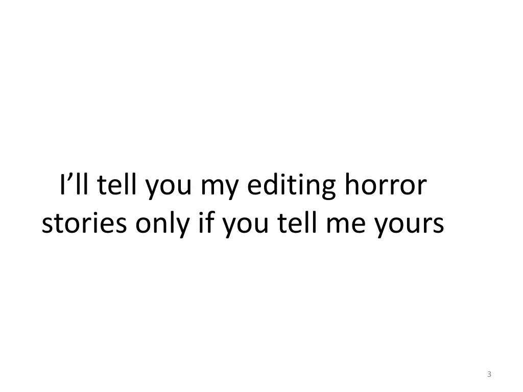 i ll tell you my editing horror stories only