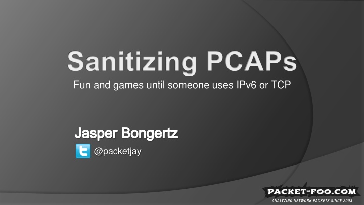 sanitizing pcaps fun and games until someone uses