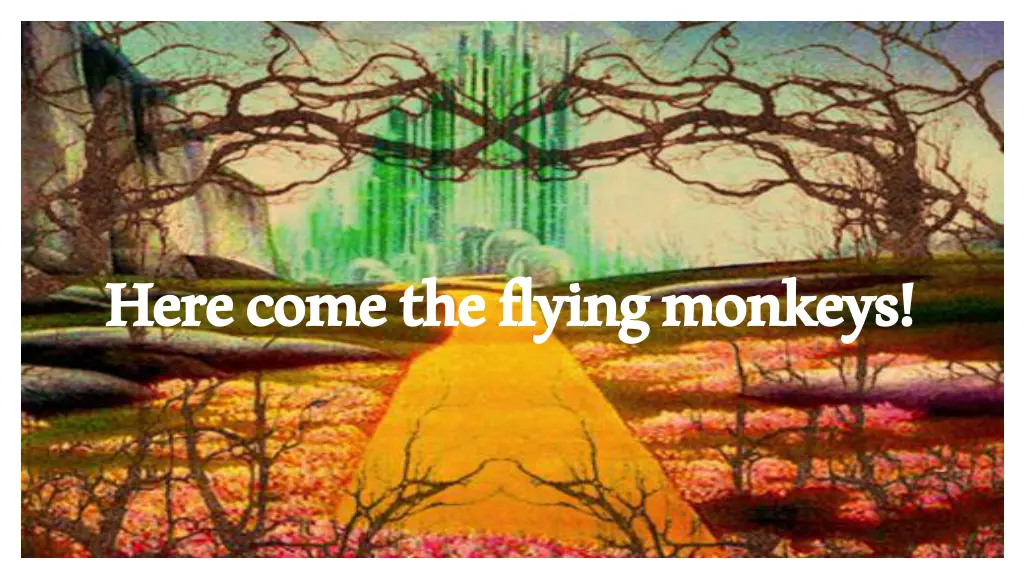 here come the flying monkeys