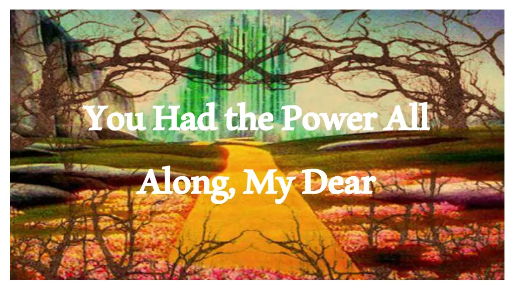 you had the power all along my dear