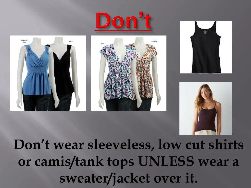 don t wear sleeveless low cut shirts or camis