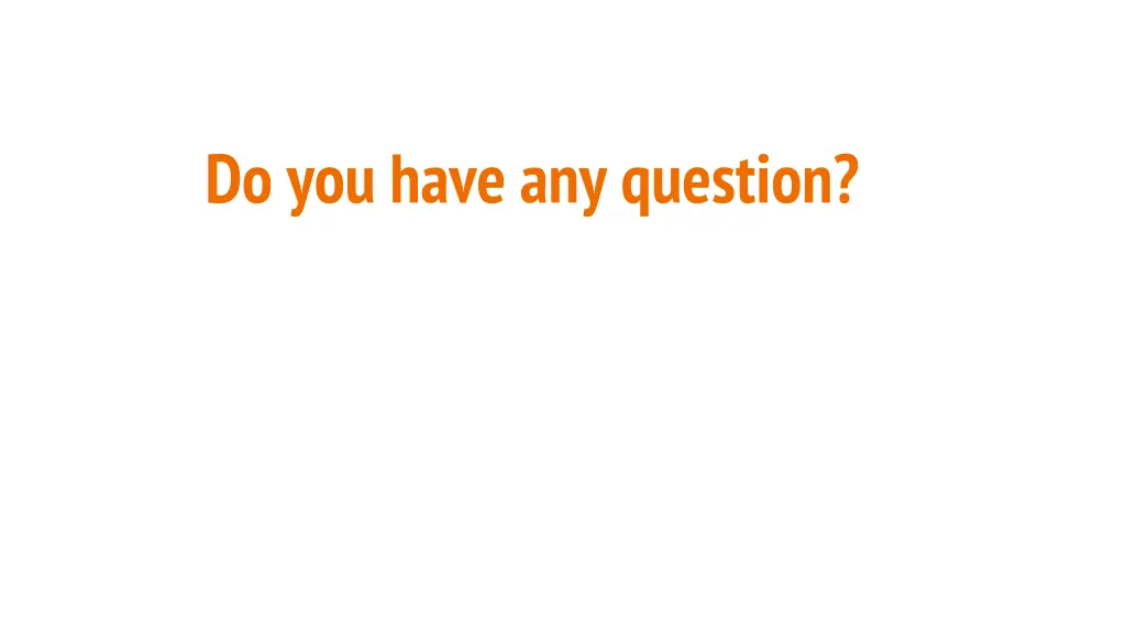 do you have any question